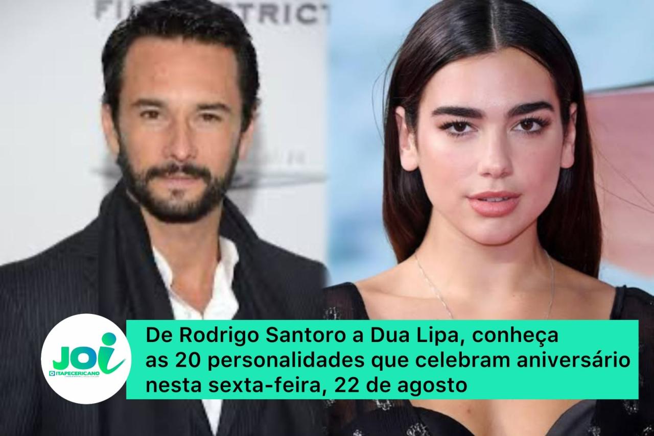 De Rodrigo Santoro a Dua Lipa, conheça as 20 personalidades que celebram aniversário nesta sexta-feira, 22 de agosto